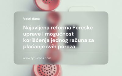 Najavljena reforma Poreske uprave i mogućnost korišćenja jednog računa za plaćanje svih poreza